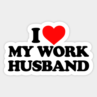 I love my work husband Sticker